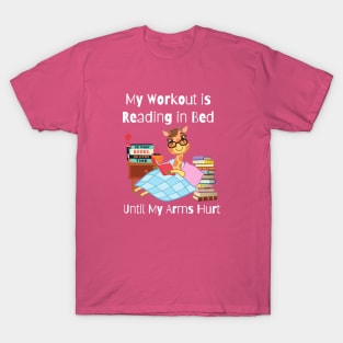 My Workout is Reading in Bed Until My Arms Hurt T-Shirt